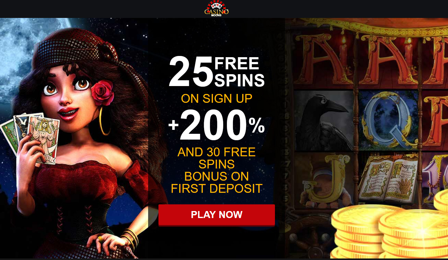 25 FREE SPINS ON SIGN UP + 200 % AND 30 FREE
                                                          SPINS BONUS ON
                                                          FIRST DEPOSIT