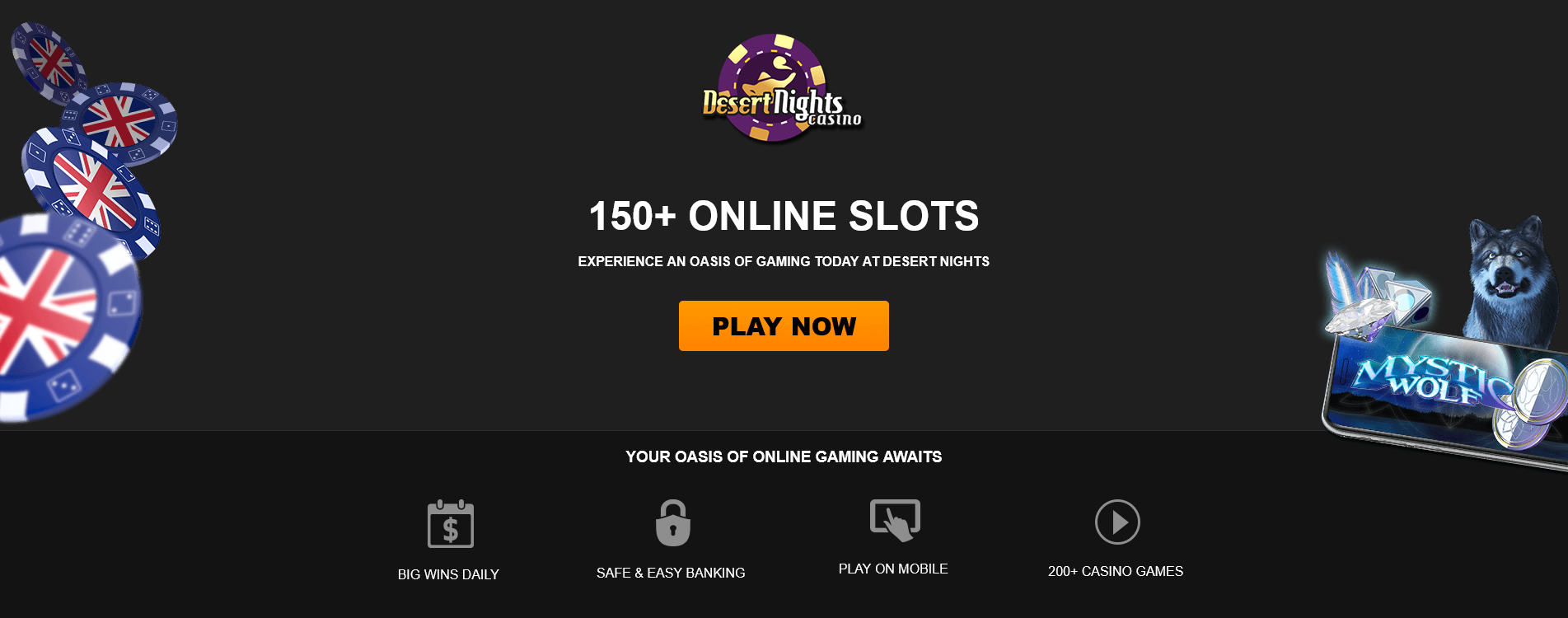 150+
                                                          ONLINE SLOTS
                                                          EXPERIENCE AN
                                                          OASIS OF
                                                          GAMING TODAY
                                                          AT DESERT
                                                          NIGHTS